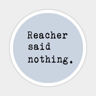 Reacher Said Nothing Magnet